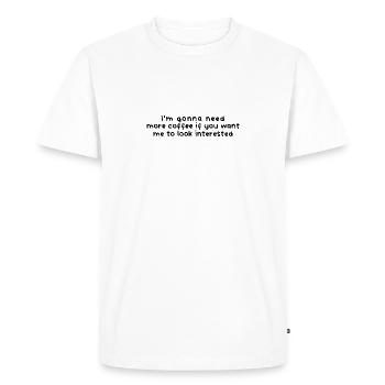 I'm gonna need more coffee (White) - Men's Premium Organic T-Shirt - white - Front - Nico (187cm)
