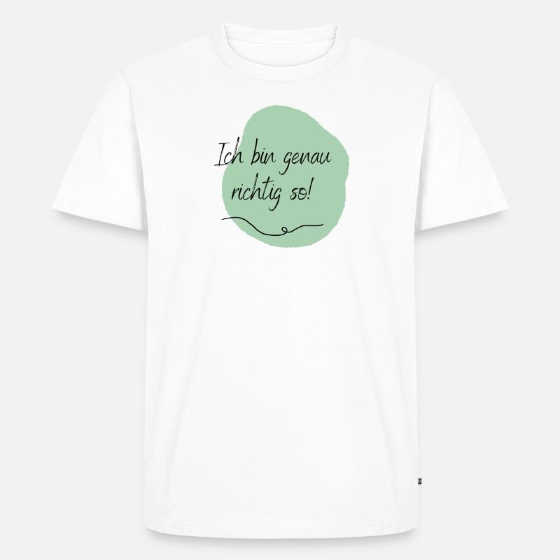 Ich bin genau richtig so! - Männer Premium Bio T-Shirt - Weiß