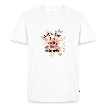 Don't Rush Me I'm Waiting for the Last Minute - T-shirt Premium bio Homme - blanc - Devant - Nico (187cm)