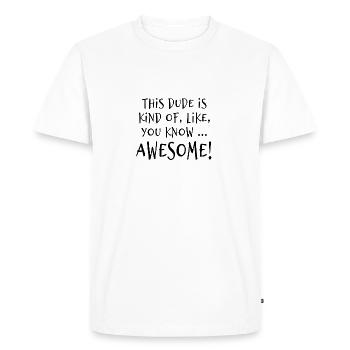 This dude is awesome! - Men's Premium Organic T-Shirt - white - Front - Nico (187cm)