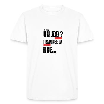 Tu veux un Job ? Traverse la rue ! - T-shirt Premium bio Homme - blanc - Devant - Nico (187cm)