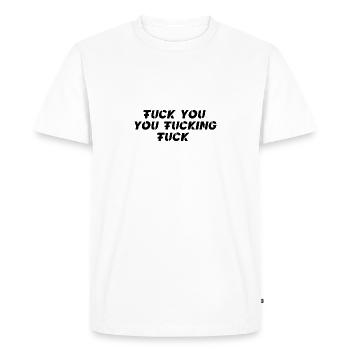 Fuck You You Fucking Fuck - Men's Premium Organic T-Shirt - white - Front - Nico (187cm)