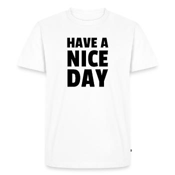 Have a nice day - Men's Premium Organic T-Shirt - white - Front - Nico (187cm)