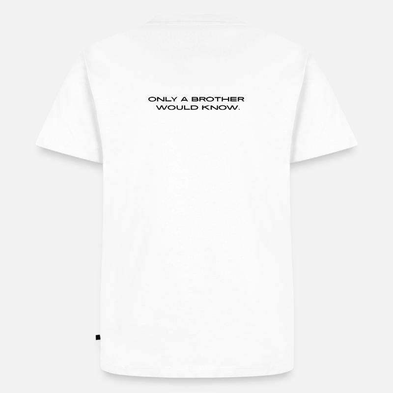 "Only a brother would know." - Männer Premium Bio T-Shirt - Weiß