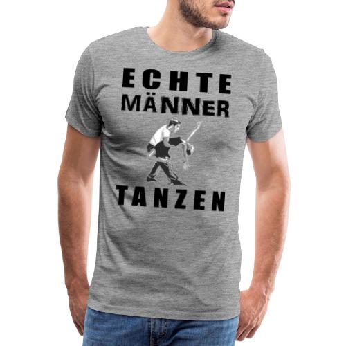 Echte Männer tanzen - Männer Premium T-Shirt