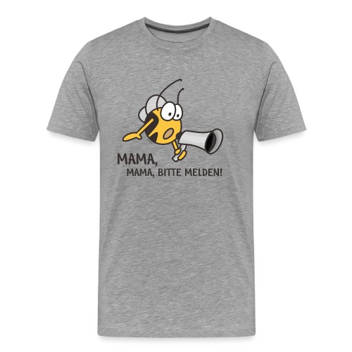 MAMA MAMA BITTE MELDEN - Männer Premium T-Shirt