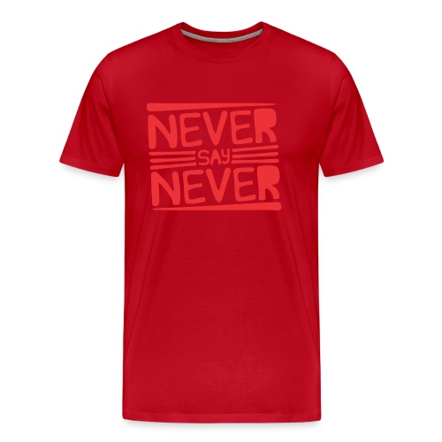 Never Say Never - Camiseta premium hombre