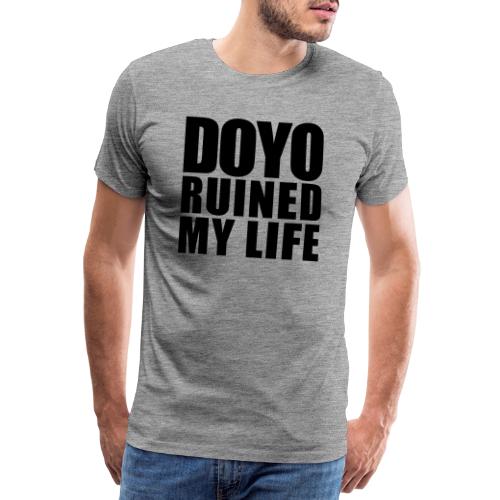 Doyo ruinierte mein Leben - Männer Premium T-Shirt