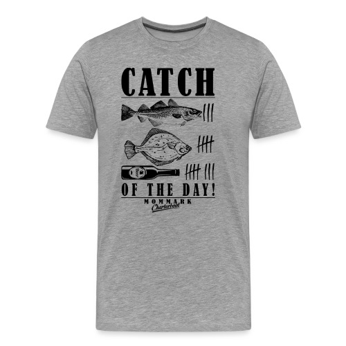 Catch of the Day - Männer Premium T-Shirt