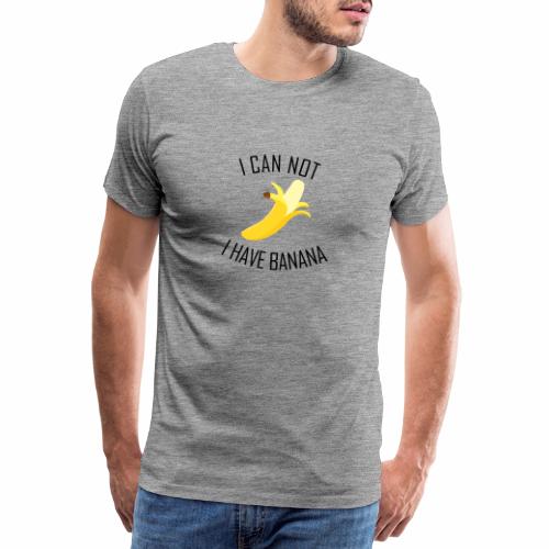 J'peux pas j'ai Banane - Version anglaise - T-shirt Premium Homme