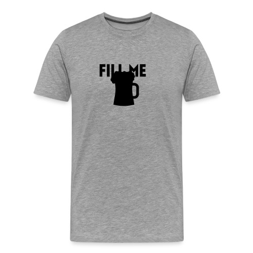 fill me with beer - T-shirt Premium Homme