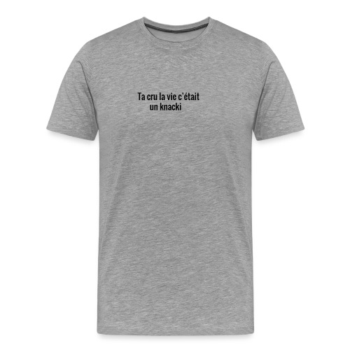 Ta cru la vie c'etait un knacki by sanjiworld - T-shirt Premium Homme