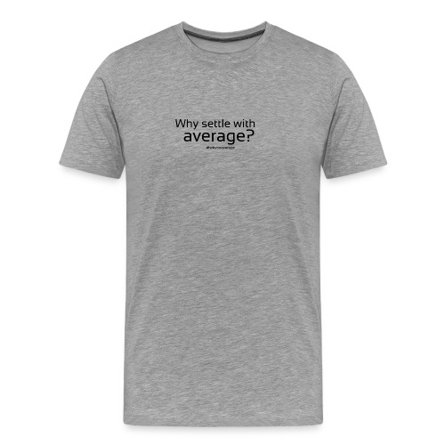 why settle with average black - Premium-T-shirt herr