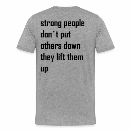 strong people don't put others down they lift them - Mannen Premium T-shirt