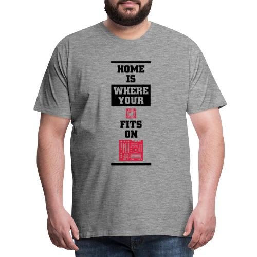 Heimat ist wo deine CPU auf das Motherboard passt - Männer Premium T-Shirt