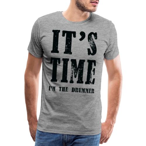 it s time i m the drummer - Männer Premium T-Shirt