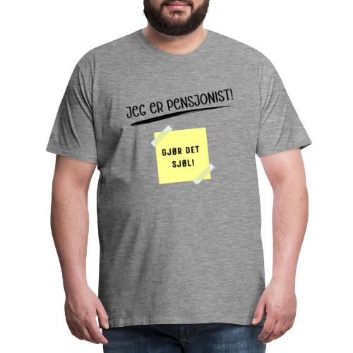 JEG ER PENSJONIST - GJØR DET SJØL - Premium T-skjorte for menn