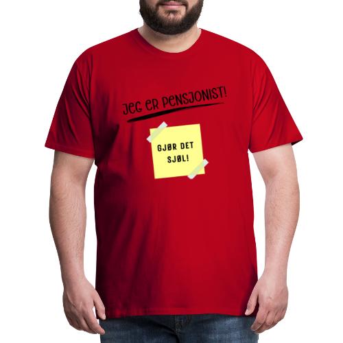 JEG ER PENSJONIST - GJØR DET SJØL - Premium T-skjorte for menn