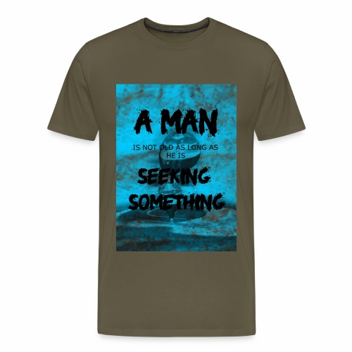 A man is not old as long as he is seeking somethin - T-shirt Premium Homme