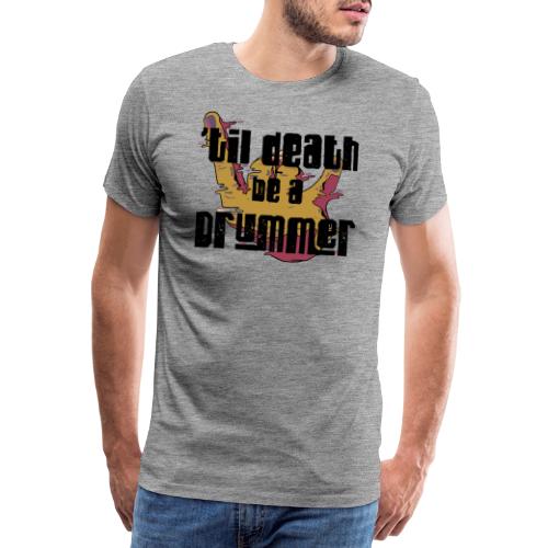 til death be a drummer - Männer Premium T-Shirt