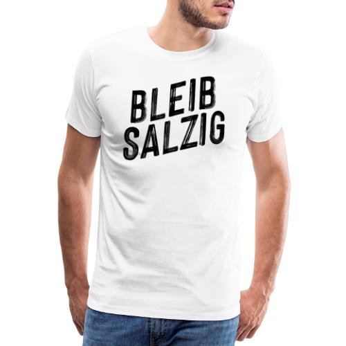 Bleib salzig - Männer Premium T-Shirt