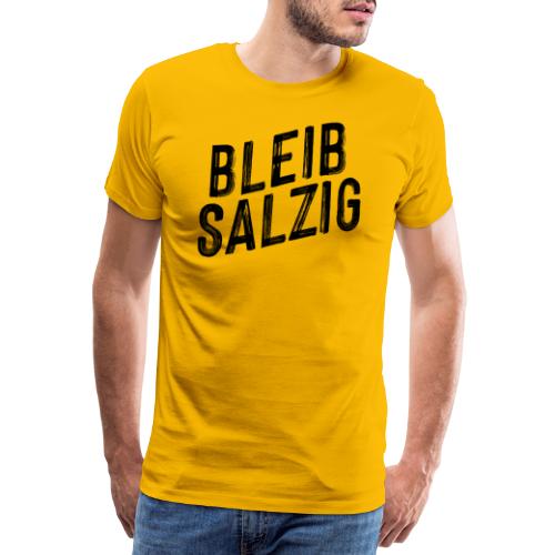 Bleib salzig - Männer Premium T-Shirt