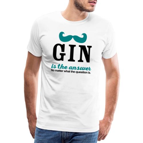 GIN. Die Antwort ist klar - Männer Premium T-Shirt