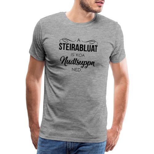 Vorschau: A Steirabluat is koa Nudlsuppn ned - Männer Premium T-Shirt