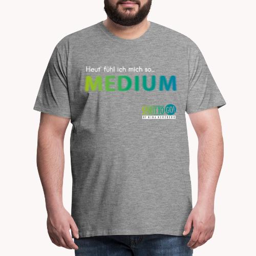 Heut´fühl ich mich so... MEDIUM - Männer Premium T-Shirt