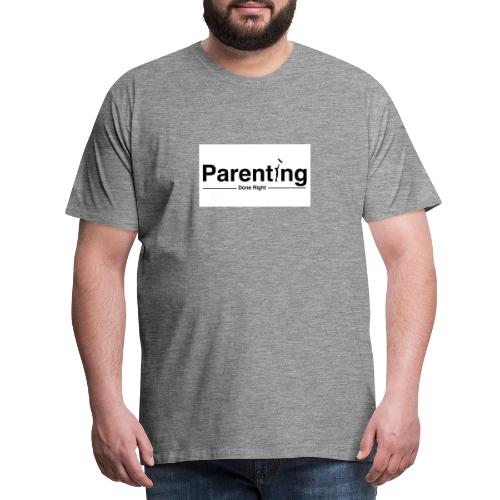 Parenting done right - Mannen Premium T-shirt