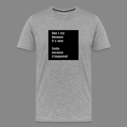 Don´t cry because t´s over - Premium-T-shirt herr