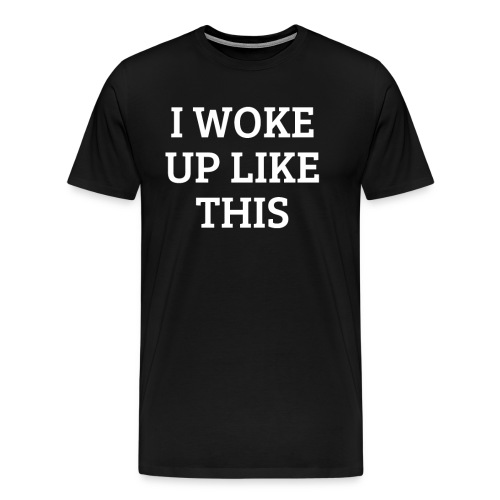 I woke up like this Morgenmuffel - Männer Premium T-Shirt