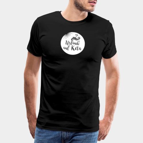 Urlaub auf Keta - Männer Premium T-Shirt