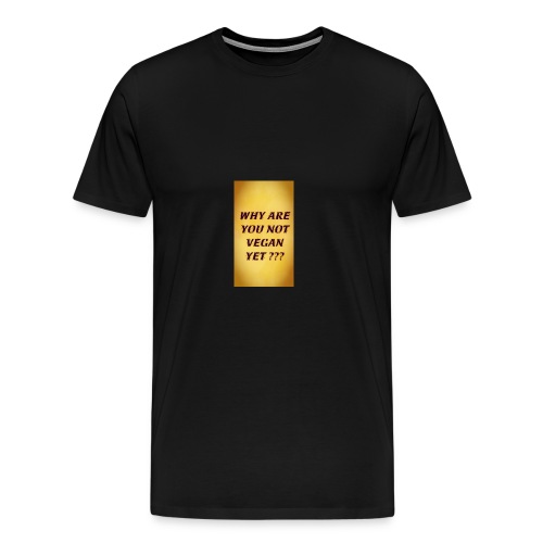 WHY ARE YOU NOT YET - Men's Premium T-Shirt