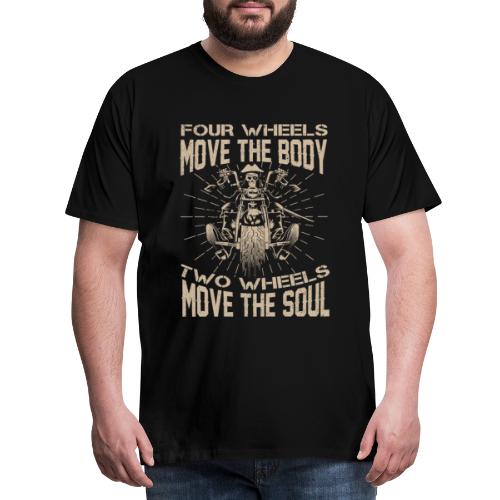 Four wheels move the body two wheels move the soul - Männer Premium T-Shirt