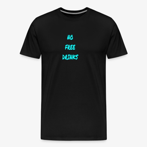 NO FREE DRINKS - Men's Premium T-Shirt