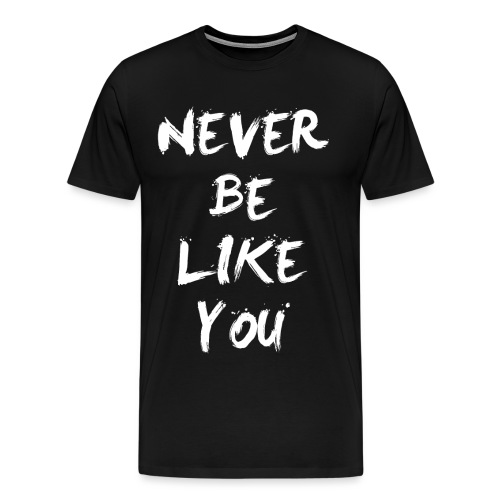 Never be like you - Männer Premium T-Shirt