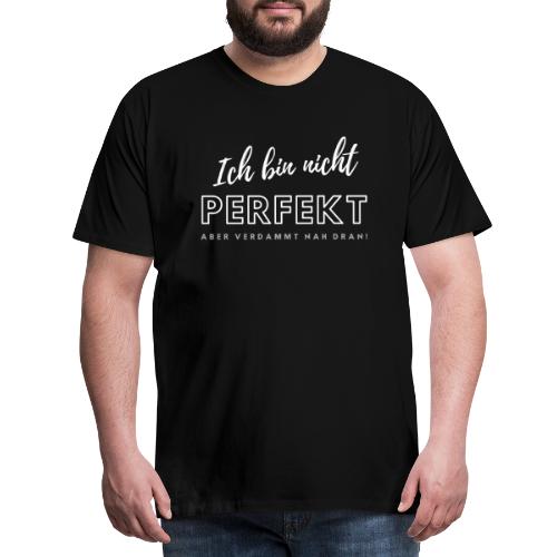 Ich bin nicht Perfekt... - Männer Premium T-Shirt