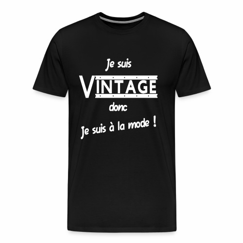 Je suis Vintage donc je suis a la mode ! - T-shirt Premium Homme