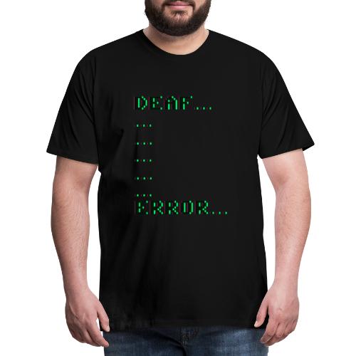 Deaf ... Error... - Männer Premium T-Shirt