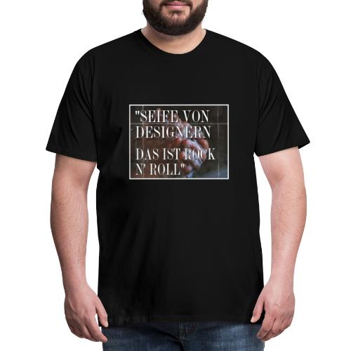 SEIFE VON DESIGNERN DAS IST ROCK N ROLL - Männer Premium T-Shirt