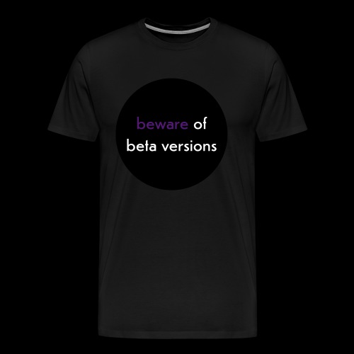 schraeger fuerst beware of beta versions - Männer Premium T-Shirt
