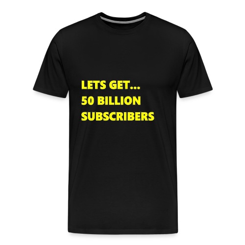 Lets Get 50 Billion Subscribers - Mannen Premium T-shirt