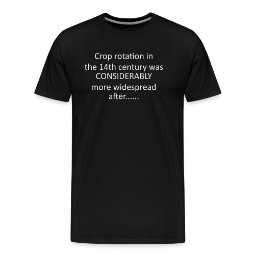 Crop Rotation In The 14th Century (Black) - Men's Premium T-Shirt