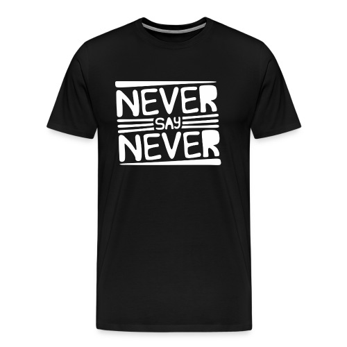 Never Say Never - Camiseta premium hombre