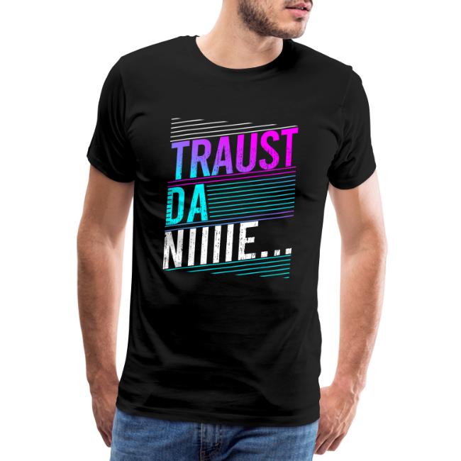 Vorschau: Traust da nie - Männer Premium T-Shirt