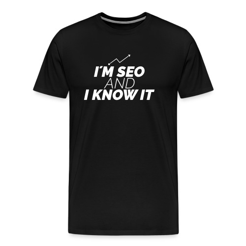I´M SEO AND I KNOW IT - Männer Premium T-Shirt