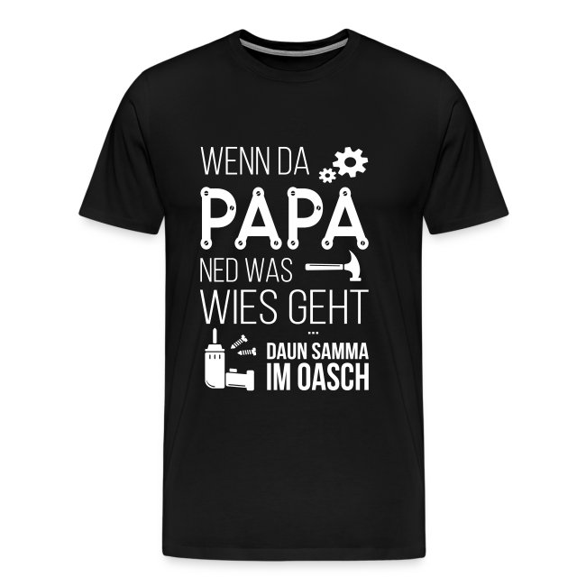Vorschau: Wenn da Papa ned was wies geht - Männer Premium T-Shirt