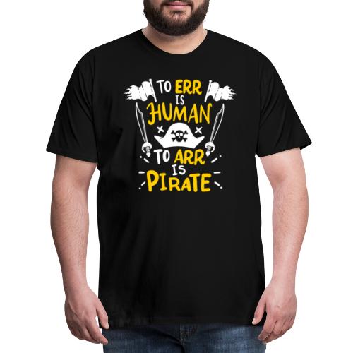 Irren ist menschlich, Arr ist Pirat - Männer Premium T-Shirt