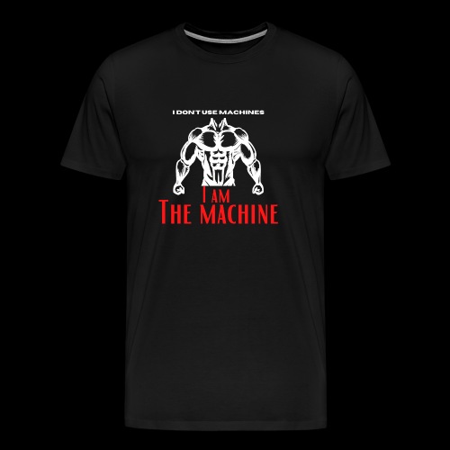 I AM THE MACHINE I white - T-shirt Premium Homme